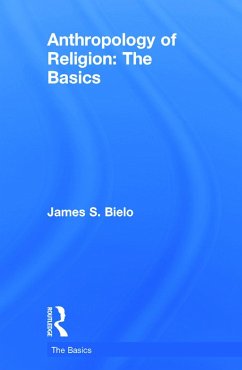 Anthropology of Religion: The Basics - Bielo, James
