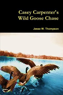 Casey Carpenter's Wild Goose Chase - Thompson, Jesse W.