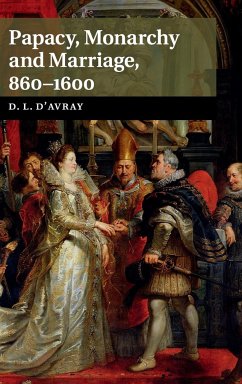 Papacy, Monarchy and Marriage 860-1600 - D'Avray, David