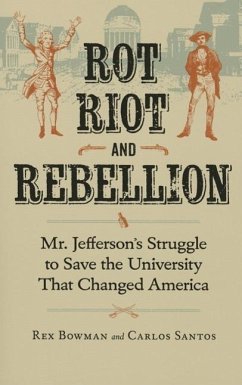 Rot, Riot, and Rebellion: Mr. Jefferson's Struggle to Save the University That Changed America - Bowman, Rex; Santos, Carlos