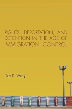 Rights, Deportation, and Detention in the Age of Immigration Control - Wong, Tom K