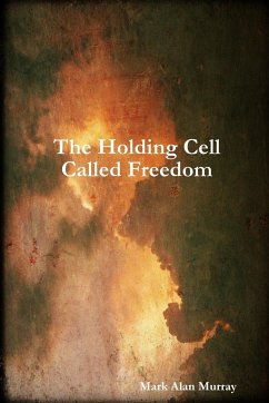 The Holding Cell Called Freedom - Murray, Mark Alan