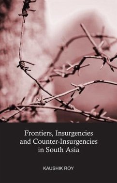 Frontiers, Insurgencies and Counter-Insurgencies in South Asia - Roy, Kaushik