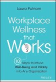 Workplace Wellness That Works: 10 Steps to Infuse Well-Being and Vitality Into Any Organization