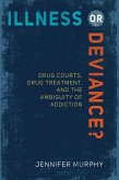 Illness or Deviance?: Drug Courts, Drug Treatment, and the Ambiguity of Addiction