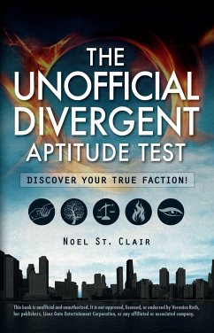 The Unofficial Divergent Aptitude Test: Discover Your True Faction! - St Clair, Noel