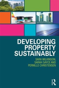 Developing Property Sustainably - Wilkinson, Sara (University of Technology, Sydney, Australia); Sayce, Sarah (University of Kingston, UK); Christensen, Pernille