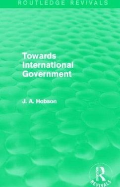 Towards International Government (Routledge Revivals) - Hobson, J A