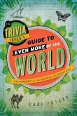 The Trivia Lover's Guide to Even More of the World: Geography for the Global Generation