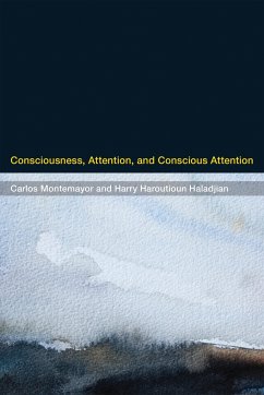 Consciousness, Attention, and Conscious Attention - Montemayor, Carlos (Assistant Professor of Philosophy, San Francisco; Haladjian, Harry Haroutioun (Harry Haroutioun Haladjian)