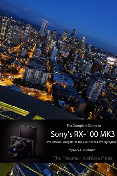 The Complete Guide to Sony's RX-100 MK3 (B&W Edition) - Friedman, Gary L.