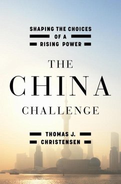 The China Challenge: Shaping the Choices of a Rising Power - Christensen, Thomas J.