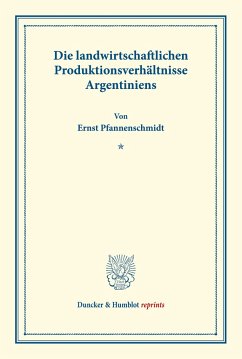 Die landwirtschaftlichen Produktionsverhältnisse Argentiniens. - Pfannenschmidt, Ernst