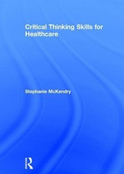Critical Thinking Skills for Healthcare - Mckendry, Stephanie