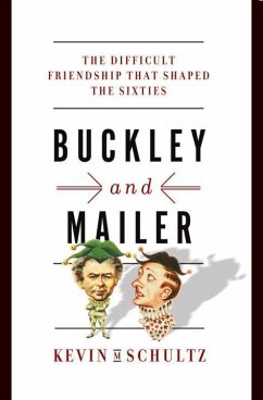 Buckley and Mailer: The Difficult Friendship That Shaped the Sixties - Schultz, Kevin M.