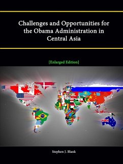 Challenges and Opportunities for the Obama Administration in Central Asia [Enlarged Edition] - Blank, Stephen J.