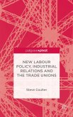 New Labour Policy, Industrial Relations and the Trade Unions