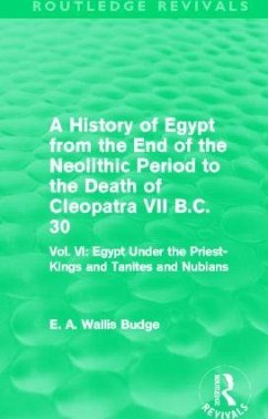 A History of Egypt from the End of the Neolithic Period to the Death of Cleopatra VII B.C. 30 (Routledge Revivals) - Budge, E A Wallis