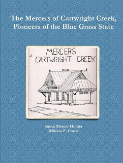 The Mercers of Cartwright Creek, Pioneers of the Blue Grass State - Hunter, Susan Mercer; Currie, William P.