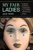 My Fair Ladies: Female Robots, Androids, and Other Artificial Eves