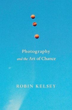 Photography and the Art of Chance - Kelsey, Robin