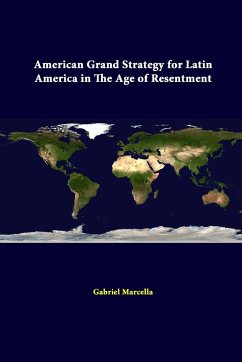 American Grand Strategy For Latin America In The Age Of Resentment - Marcella, Gabriel; Institute, Strategic Studies