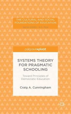 Systems Theory for Pragmatic Schooling: Toward Principles of Democratic Education - Cunningham, C.