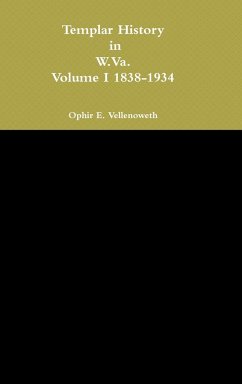 Templar History in W.Va. Volume I 1838-1934 - Vellenoweth, Ophir E.