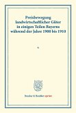 Preisbewegung landwirtschaftlicher Güter in einigen Teilen Bayerns während der Jahre 1900 bis 1910.