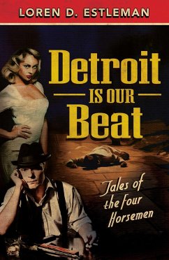 Detroit Is Our Beat: Tales of the Four Horsemen - Estleman, Loren D.