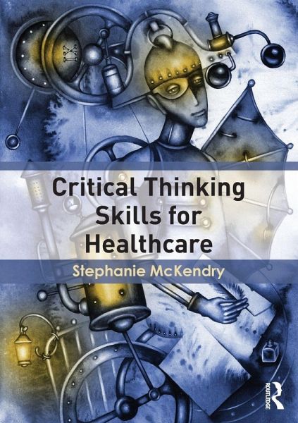 Critical Thinking Skills for Healthcare Critical Thinking Skills for Healthcare