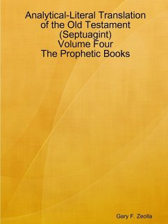 Analytical-Literal Translation of the Old Testament (Septuagint) - Volume Four - The Prophetic Books - Zeolla, Gary F.