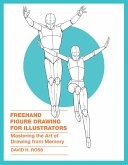FreeHand Figure Drawing for Illustrators: Mastering the Art of Drawing from Memory