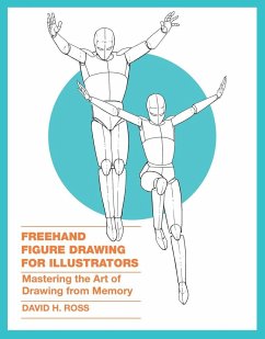 FreeHand Figure Drawing for Illustrators: Mastering the Art of Drawing from Memory - Ross, Dave