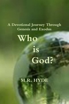 Who Is God? A Devotional Journey Through Genesis and Exodus - Hyde, M. R.