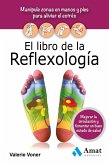 El libro de la reflexologí­a : manipule zonas en manos y pies para aliviar el estrés, mejorar la circulación y fomentar un buen estado de salud