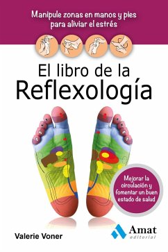 El libro de la reflexologí­a : manipule zonas en manos y pies para aliviar el estrés, mejorar la circulación y fomentar un buen estado de salud - Voner, Valerie