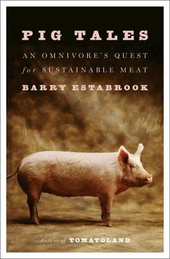 Pig Tales: An Omnivore's Quest for Sustainable Meat - Estabrook, Barry