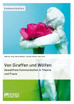 Von Giraffen und Wölfen: Gewaltfreie Kommunikation in Theorie und Praxis (eBook, PDF) - Jung, Sabrina; Reitzki, Maria; Strätz, Juliane; Eck, Karin