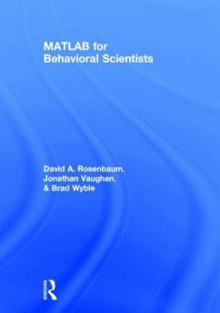MATLAB for Behavioral Scientists - Rosenbaum, David A; Vaughan, Jonathan; Wyble, Brad