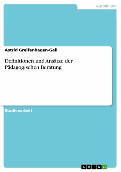 Definitionen und Ansätze der Pädagogischen Beratung - Greifenhagen-Gall, Astrid