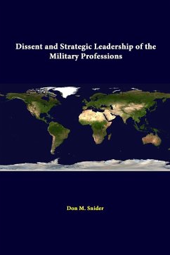 Dissent And Strategic Leadership Of The Military Professions - Snider, Don M.; Institute, Strategic Studies