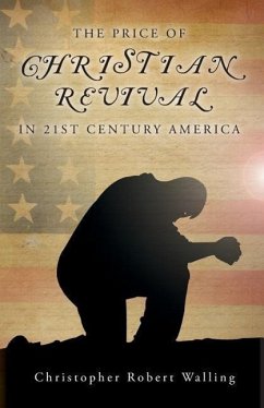 The Price of Christian Revival in 21st Century America - Walling, Christopher Robert