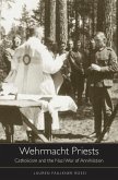 Wehrmacht Priests: Catholicism and the Nazi War of Annihilation