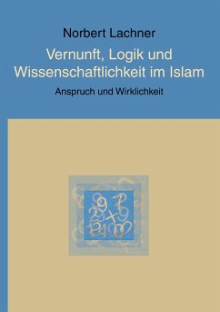 Vernunft, Logik und Wissenschaftlichkeit im Islam - Lachner, Norbert