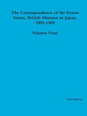 The Correspondence of Sir Ernest Satow, British Minister in Japan, 1895-1900 - Volume Four