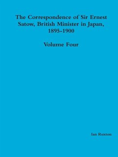 The Correspondence of Sir Ernest Satow, British Minister in Japan, 1895-1900 - Volume Four - Ruxton (ed., Ian