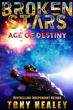 Age of Destiny (The Broken Stars Book 1) - Healey, Tony