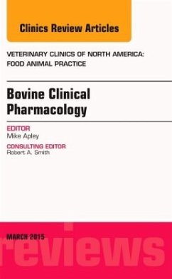 Bovine Clinical Pharmacology, an Issue of Veterinary Clinics of North America: Food Animal Practice - Apley, Michael D.