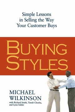 Buying Styles: Simple Lessons in Selling the Way Your Customers Buys - Wilkinson, Michael; Smith, Richard; Chorba, Tierah